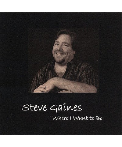 Steve Gaines WHERE I WANT TO BE CD $6.57 CD